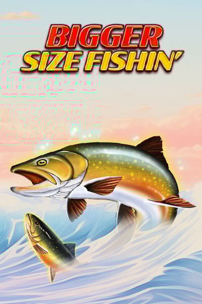 Bigger Size Fishin'